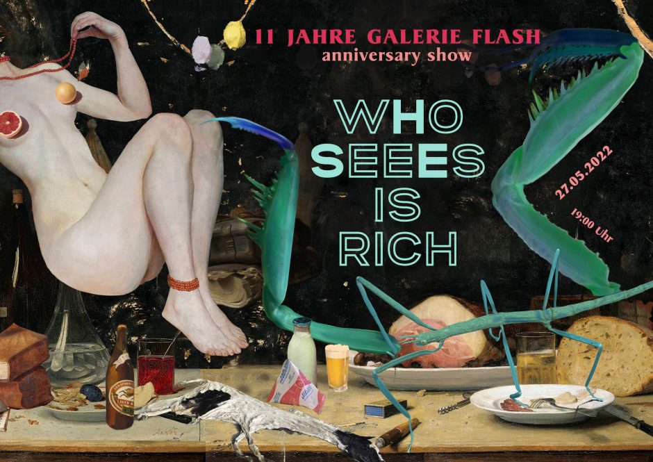 „WHO SEEES IS RICH“ | 27.05.22-02.07.22 | 11th anniversary show of Galerie flash, Munich